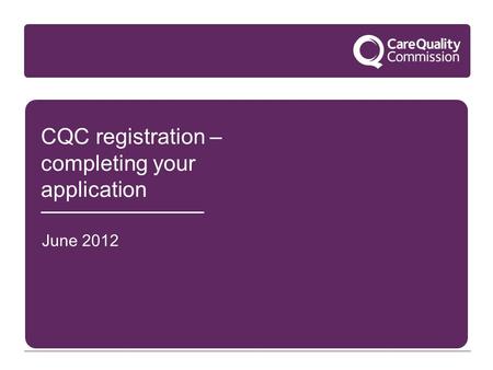 CQC registration – completing your application June 2012.