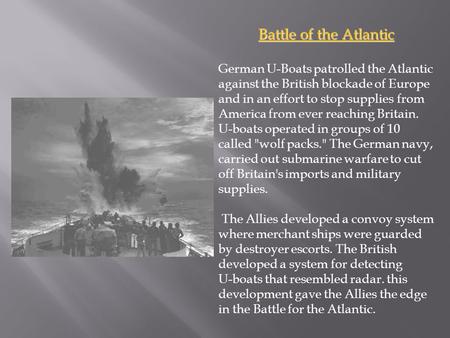 Battle of the Atlantic German U-Boats patrolled the Atlantic against the British blockade of Europe and in an effort to stop supplies from America from.