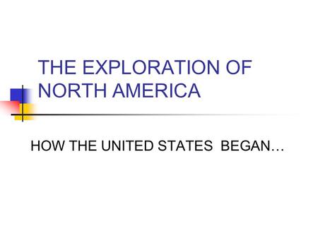 THE EXPLORATION OF NORTH AMERICA HOW THE UNITED STATES BEGAN…