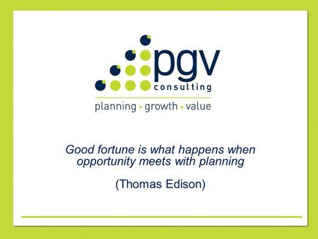 Good fortune is what happens when opportunity meets with planning (Thomas Edison)