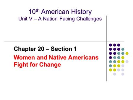 10 th American History Unit V – A Nation Facing Challenges Chapter 20 – Section 1 Women and Native Americans Fight for Change.