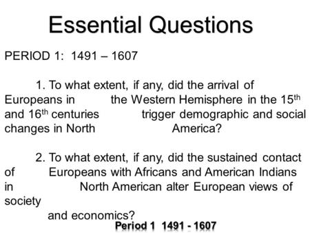 Essential Questions PERIOD 1: 1491 – 1607
