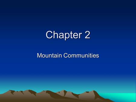 Chapter 2 Mountain Communities. Plains 3,ooo miles from north to south 700 miles east to west Summers hot Winters are cold.