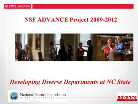 Developing Diverse Departments at NC State NSF ADVANCE Project 2009-2012.