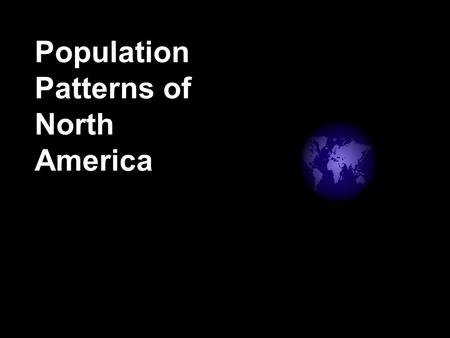 Population Patterns of North America. The U.S. and Canada have been shaped by immigration – the movement of people into one country from another All people.