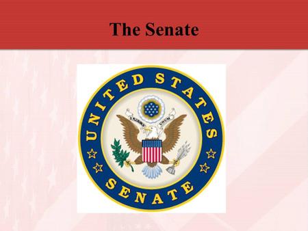 The Senate. 17 th Amendment – senators elected by popular vote of people Each state has 2 Senators Senate has 100 voting members (no non-voting delegates)