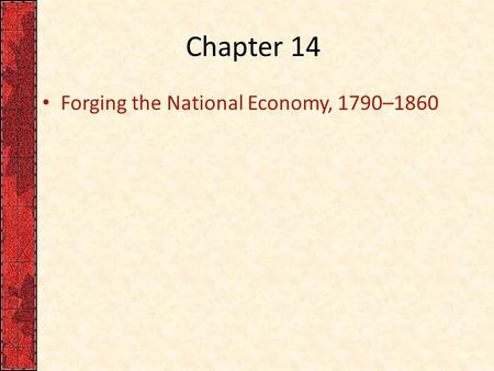 Chapter 14 Forging the National Economy, 1790–1860.