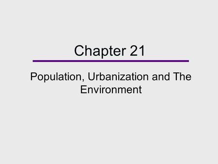 Chapter 21 Population, Urbanization and The Environment.