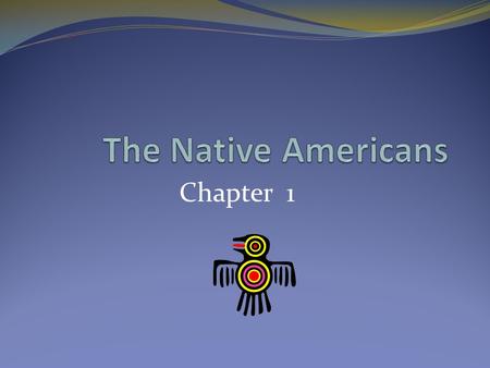 Chapter 1. Migration Routes of the First Americans Migrated: To move from one place to another and establish a home. Land Bridge: The ocean water dropped,