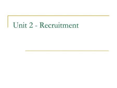 Unit 2 - Recruitment. Key Vocabulary Recruit / Hire – employ Recruitment agency (AmE) search firm - firms that have a listing of job vacancies and they.