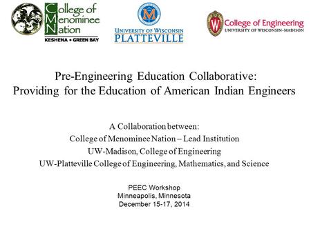 Pre-Engineering Education Collaborative: Providing for the Education of American Indian Engineers A Collaboration between: College of Menominee Nation.