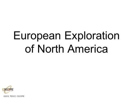 ©2010, TESCC CSCOPE European Exploration of North America.