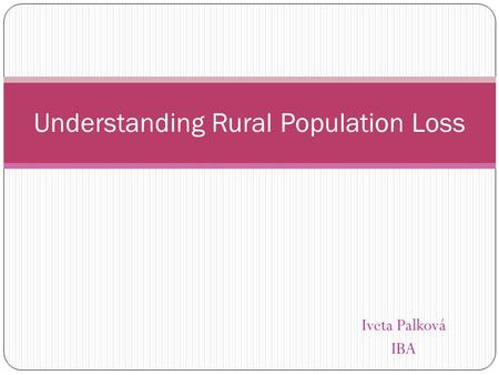 Iveta Palková IBA Understanding Rural Population Loss.