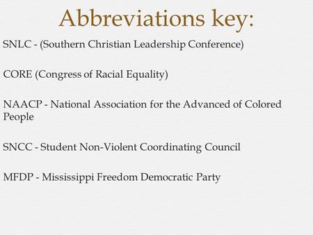 Abbreviations key: SNLC - (Southern Christian Leadership Conference) CORE (Congress of Racial Equality) NAACP - National Association for the Advanced of.
