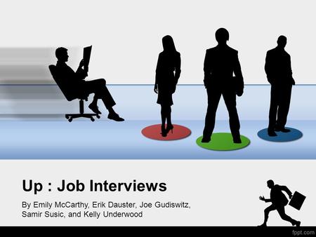 Up : Job Interviews By Emily McCarthy, Erik Dauster, Joe Gudiswitz, Samir Susic, and Kelly Underwood.