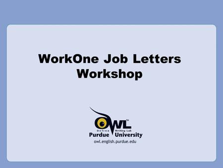 WorkOne Job Letters Workshop. Overview This presentation will cover –Cover letter basics –Cover letter sections –Cover letter design –Cover letter samples.