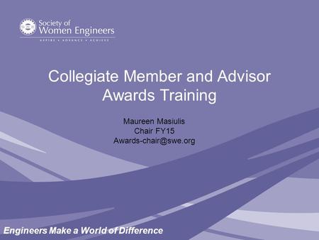 Engineers Make a World of Difference Collegiate Member and Advisor Awards Training Maureen Masiulis Chair FY15