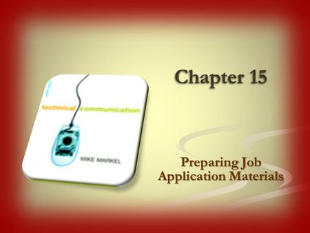 Chapter 15 Preparing Job Application Materials. “People who cannot write and communicate clearly will not be hired, and if already working, are unlikely.