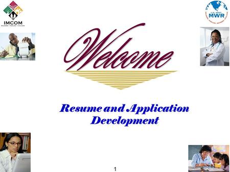1 Resume and Application Development. 2 Objectives Start the Journey –“What is my career plan?” –“Where am I now?” –“What do I have to do?” Roles of written.