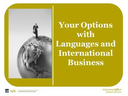 Careers Office Student Services Your Options with Languages and International Business.