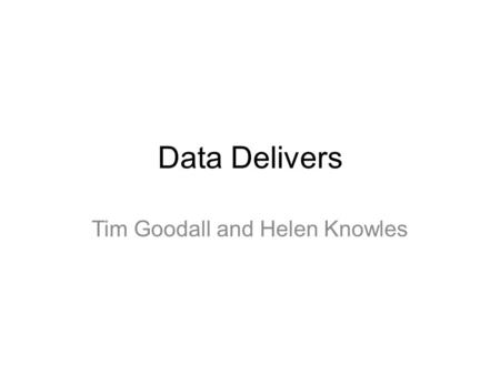 Data Delivers Tim Goodall and Helen Knowles. Damned figures! Workshop aims to “enhance credibility and collaborative experiences between the careers centre.
