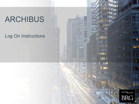 ARCHIBUS Log On Instructions. Log Into ARCHIBUS Web Central Log In Screen 1.Open your Internet browser. 2.Enter the URL to view the ARCHIBUS Login Page.