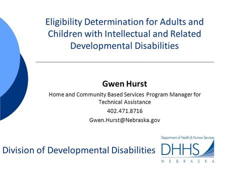 Division of Developmental Disabilities Eligibility Determination for Adults and Children with Intellectual and Related Developmental Disabilities Gwen.
