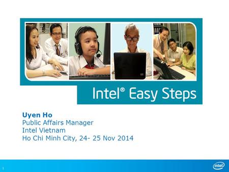 1 Content Ho Chi Minh City, 24- 25 Nov 2014 Uyen Ho Public Affairs Manager Intel Vietnam.