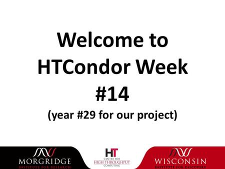Welcome to HTCondor Week #14 (year #29 for our project)