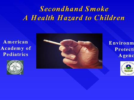 Secondhand Smoke A Health Hazard to Children Secondhand Smoke 38 percent of children aged 2 months to 5 years are exposed to secondhand smoke in the.