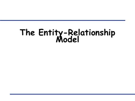 The Entity-Relationship Model. 421B: Database Systems - ER Model 2 Overview of Database Design q Conceptual Design -- A first model of the real world.