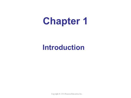 Copyright © 2004 Pearson Education, Inc. Chapter 1 Introduction.
