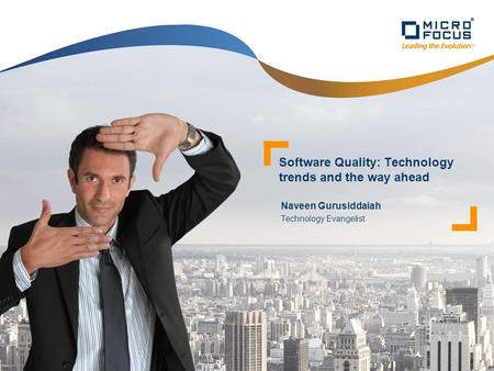 Naveen Gurusiddaiah Technology Evangelist Software Quality: Technology trends and the way ahead.