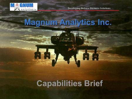 Developing Defense Business Solutions Magnum Analytics Inc. Capabilities Brief.