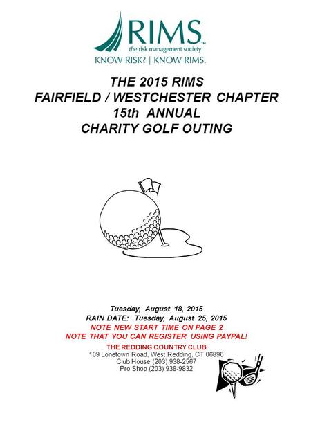 THE 2015 RIMS FAIRFIELD / WESTCHESTER CHAPTER 15th ANNUAL CHARITY GOLF OUTING Tuesday, August 18, 2015 RAIN DATE: Tuesday, August 25, 2015 NOTE NEW START.