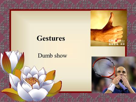 Gestures Dumb show. Areas of gestures It can be divided into three parts,upper,middle and lower.