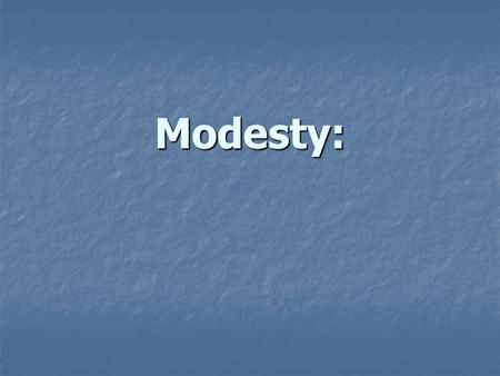 Modesty:. Modesty: A Challenge For 21 st -Century Christians… “To Whom Shall We Go?” (Jn. 6:68)