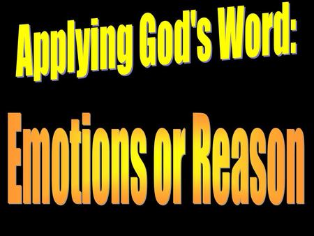 Applying God's Word: Emotions or Reason.