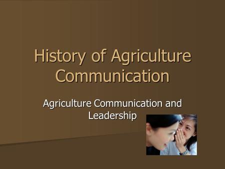 History of Agriculture Communication Agriculture Communication and Leadership.