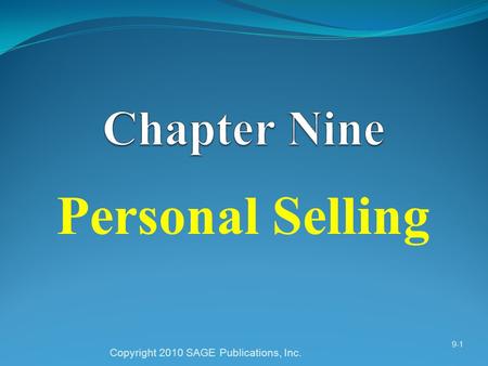 Personal Selling Copyright 2010 SAGE Publications, Inc. 9-1.