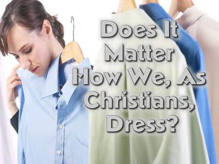 To Think To Look at self & Realize: “I could be wrong. Some of my clothing could be immodest.”
