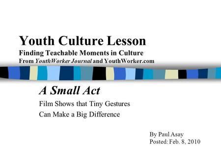 Youth Culture Lesson Finding Teachable Moments in Culture From YouthWorker Journal and YouthWorker.com A Small Act Film Shows that Tiny Gestures Can Make.