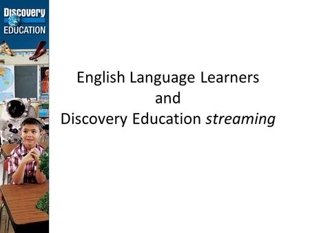 English Language Learners and Discovery Education streaming.