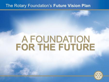 1 Future Vision Update, Nov. 2008Slide 1 The Rotary Foundation’s Future Vision Plan.