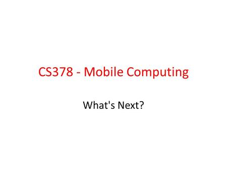 CS378 - Mobile Computing What's Next?. Fragments Added in Android 3.0, a release aimed at tablets A fragment is a portion of the UI in an Activity multiple.