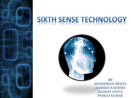 “S ixth Sense is a wearable gestural interface device that augments the physical world with digital information and lets people use natural hand gestures.