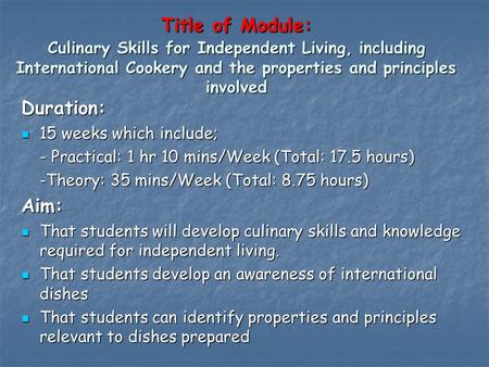 Title of Module: Culinary Skills for Independent Living, including International Cookery and the properties and principles involved Duration: 15 weeks.