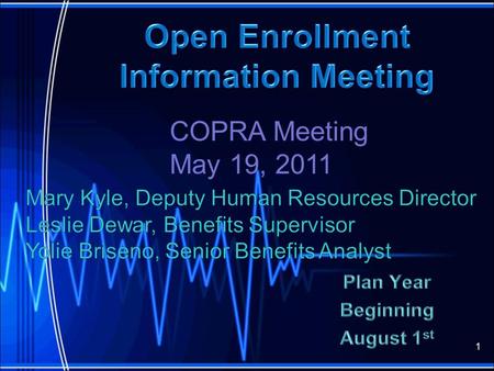 1 COPRA Meeting May 19, 2011. What is Open Enrollment When is Open Enrollment Premiums Medical Co-Pays Covering Children up to Age 26 New Pharmacy Management.