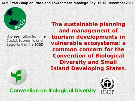 Convention on Biological Diversity AOSIS Workshop on Trade and Environment Montego Bay, 12-15 December 2001 The sustainable planning and management of.