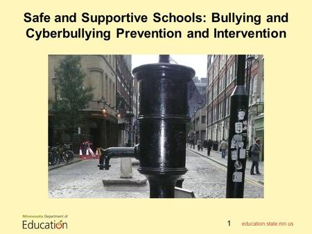 Safe and Supportive Schools: Bullying and Cyberbullying Prevention and Intervention education.state.mn.us 1.
